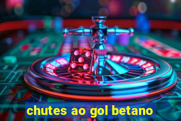 chutes ao gol betano